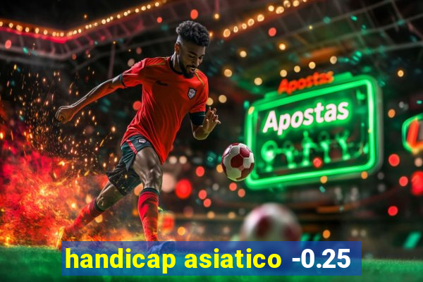 handicap asiatico -0.25