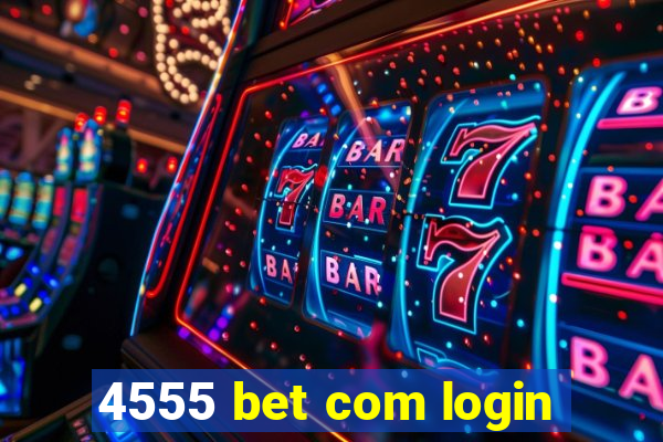 4555 bet com login