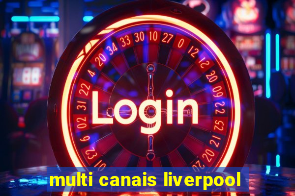 multi canais liverpool