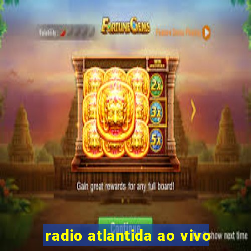 radio atlantida ao vivo