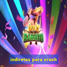 indiretas para crush