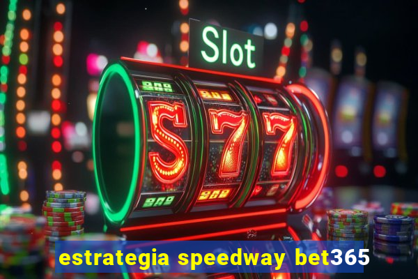 estrategia speedway bet365