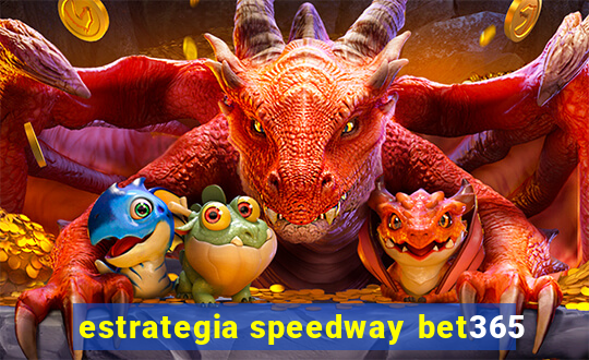 estrategia speedway bet365