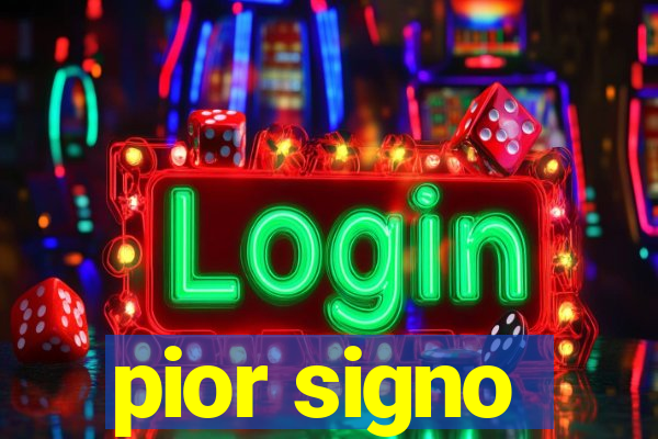 pior signo