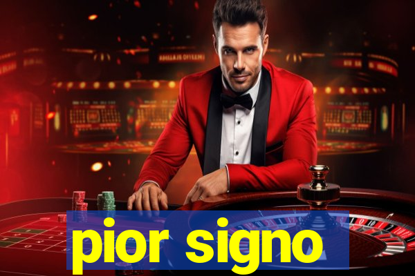 pior signo