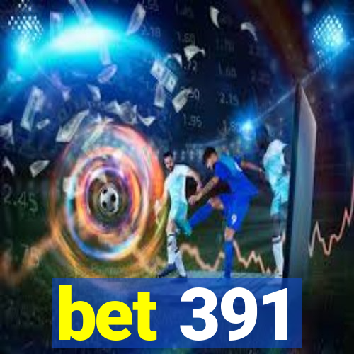 bet 391