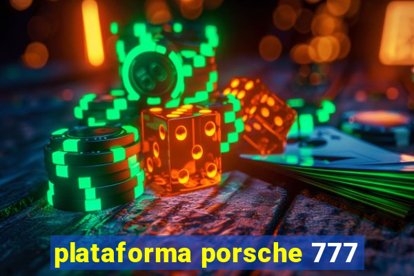 plataforma porsche 777