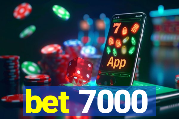 bet 7000