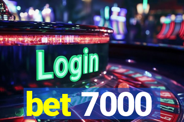 bet 7000