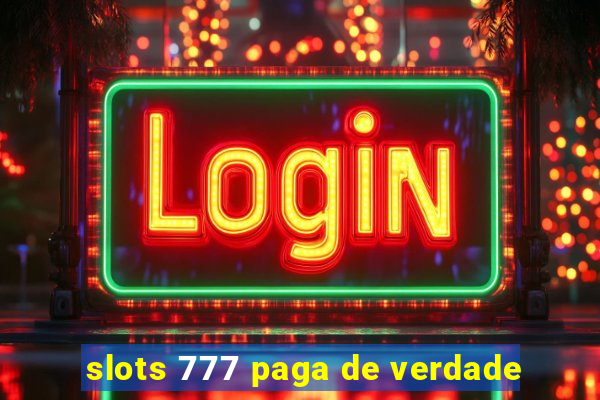 slots 777 paga de verdade