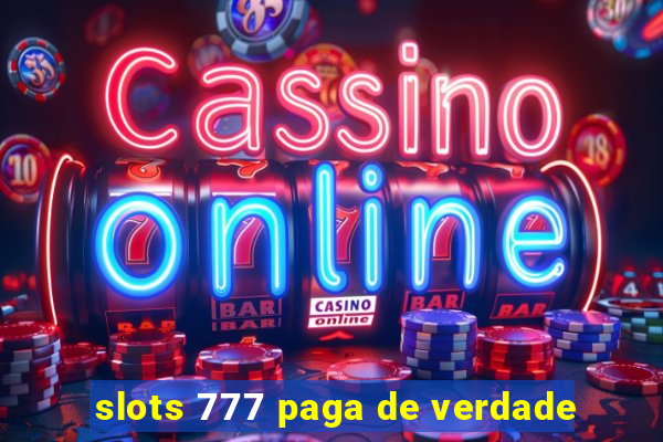 slots 777 paga de verdade