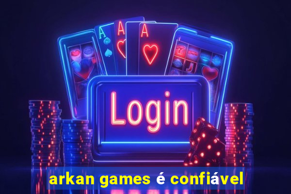 arkan games é confiável