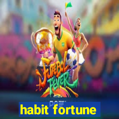 habit fortune