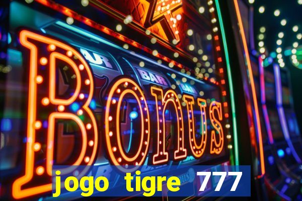 jogo tigre 777 como jogar