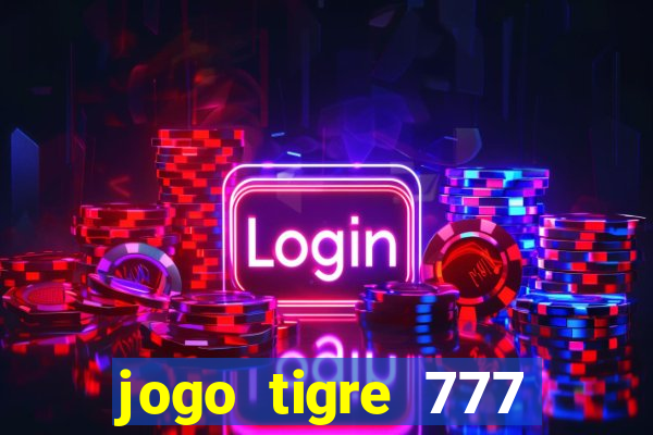 jogo tigre 777 como jogar