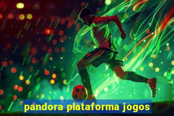 pandora plataforma jogos