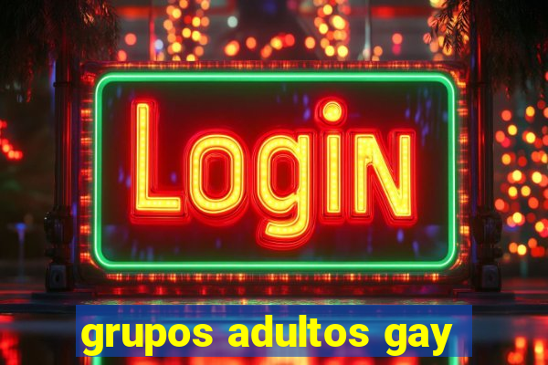 grupos adultos gay