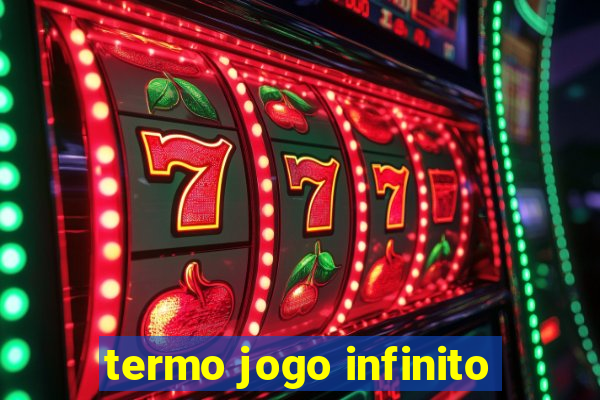 termo jogo infinito