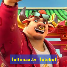 fultimax.tv futebol ao vivo