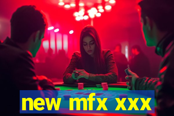 new mfx xxx