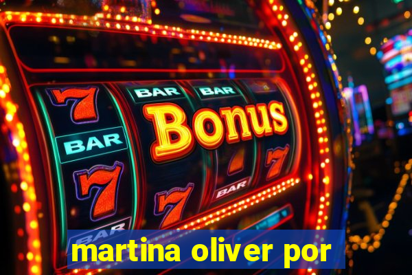 martina oliver por