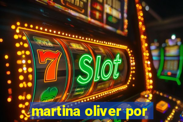 martina oliver por