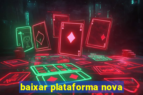 baixar plataforma nova