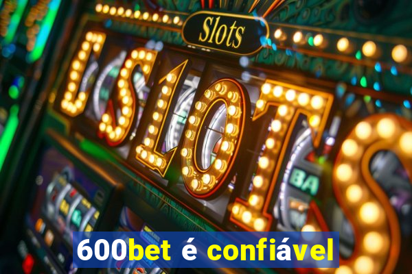 600bet é confiável