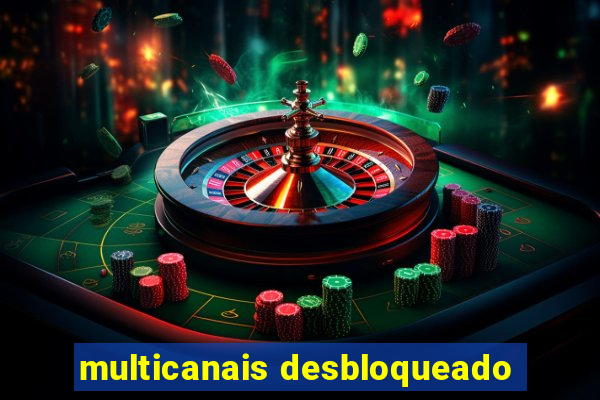 multicanais desbloqueado