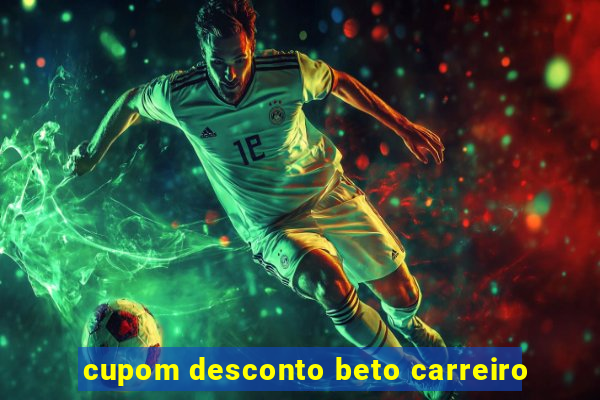 cupom desconto beto carreiro