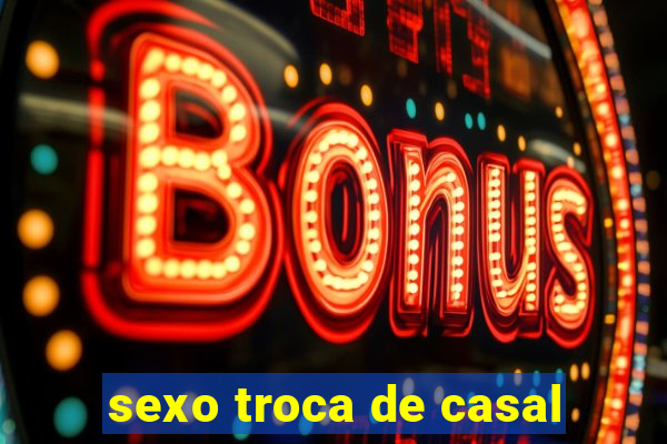 sexo troca de casal