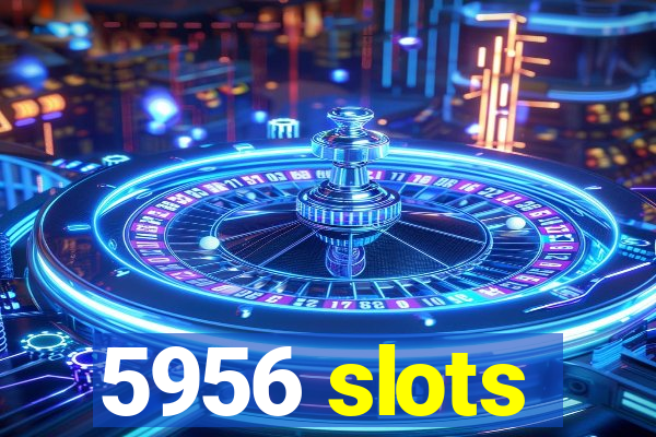 5956 slots