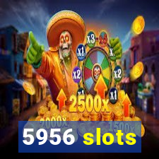 5956 slots