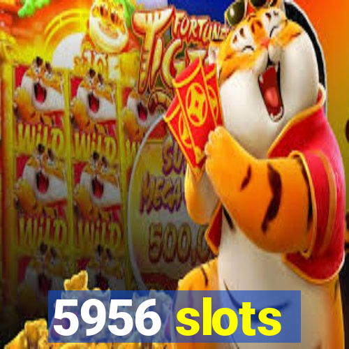 5956 slots