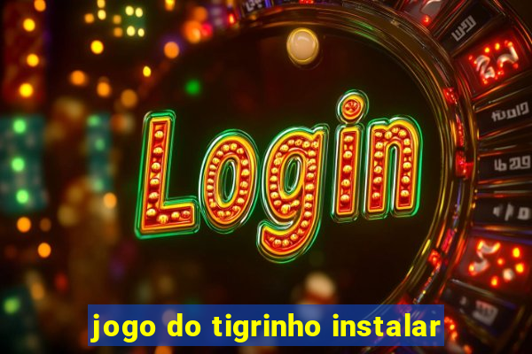 jogo do tigrinho instalar