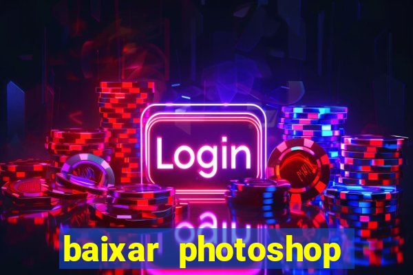 baixar photoshop beta crackeado