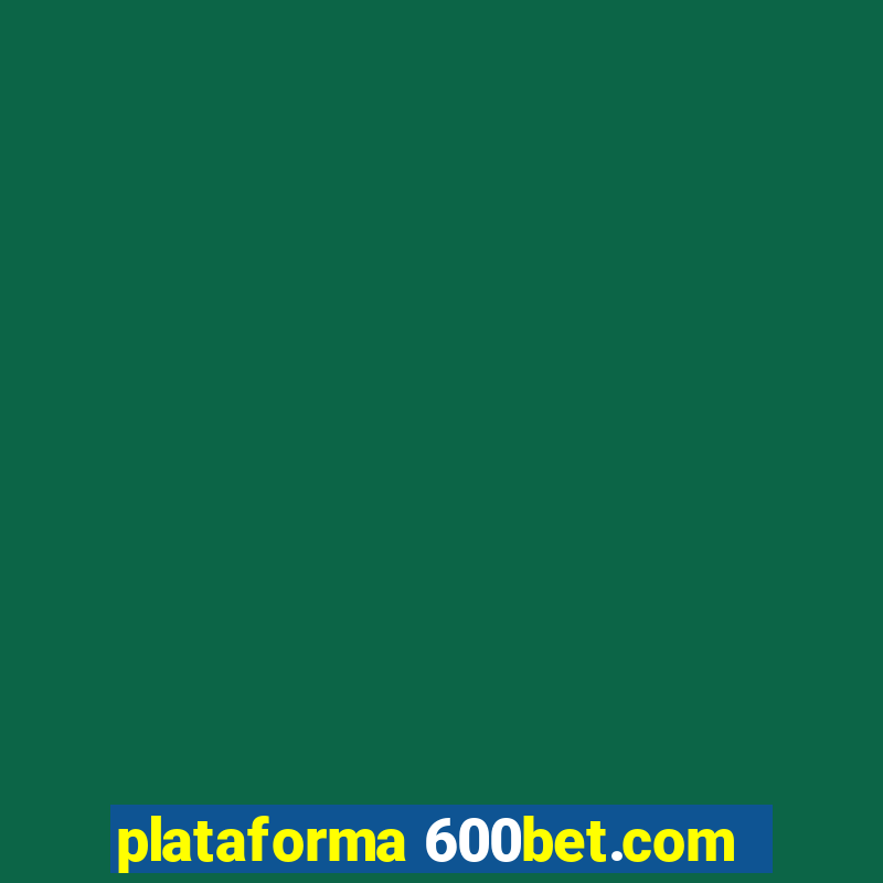 plataforma 600bet.com