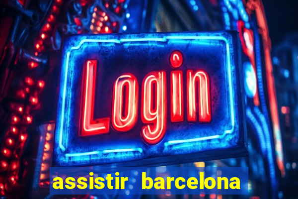 assistir barcelona x granada em hd