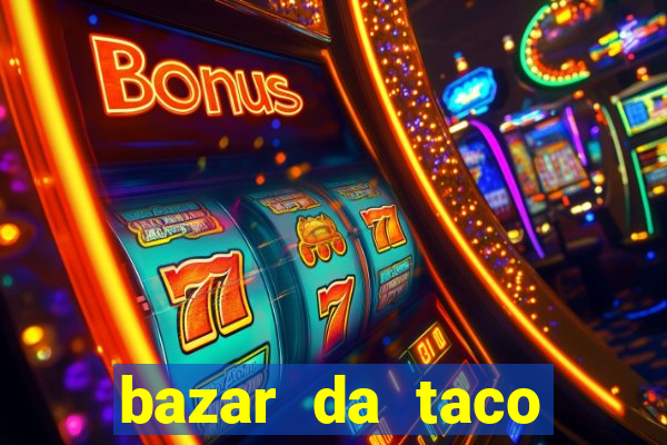 bazar da taco agendamento online