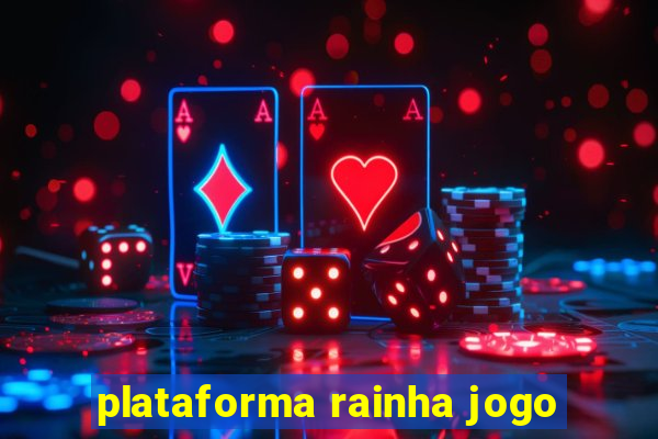 plataforma rainha jogo