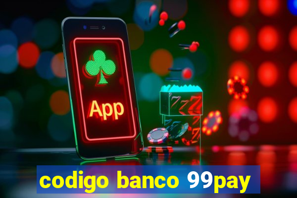 codigo banco 99pay