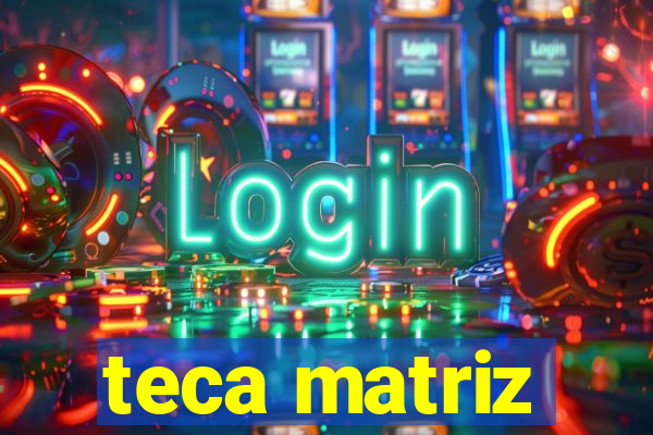 teca matriz