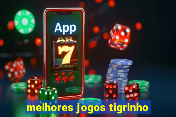 melhores jogos tigrinho