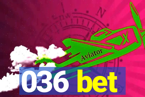 036 bet