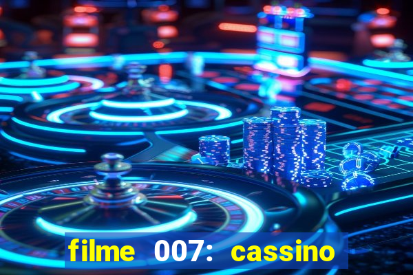 filme 007: cassino royale completo dublado