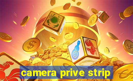 camera prive strip