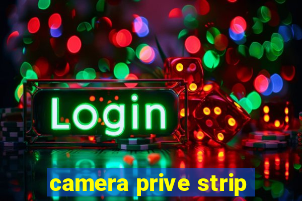 camera prive strip