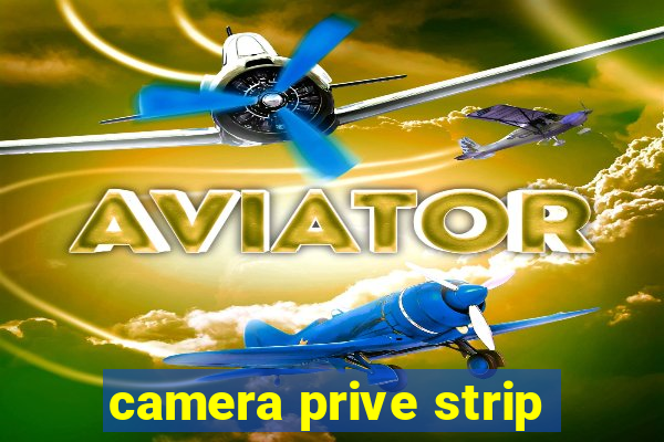 camera prive strip