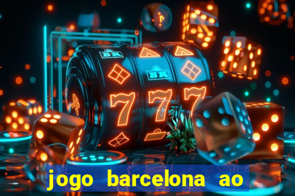 jogo barcelona ao vivo futemax