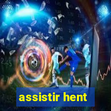 assistir hent